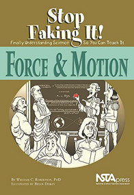 Force and Motion (Stop Faking It! Finally Understanding Science So You Can Teach It) by William C. Robertson, PhD, Brian Diskin, 9780873552097