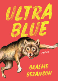 Ultra Blue (Poems) by Graeme Bezanson, 9781487014063