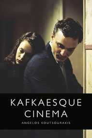 Kafkaesque Cinema by Angelos Koutsourakis, 9781474498975
