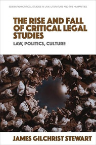 The Rise and Fall of Critical Legal Studies (Law, Politics, Culture) by James Gilchrist Stewart, 9781399515320