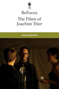 ReFocus: The Films of Joachim Trier by Anne Gjelsvik, 9781399517133