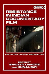 Resistance in Indian Documentary Film (Aesthetics, Culture and Practice) by Shweta Kishore, Kunal Ray, 9781399525671