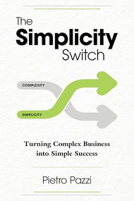 The Simplicity Switch (Turning Complex Business into Simple Success) by Pietro Pazzi, 9798887981635