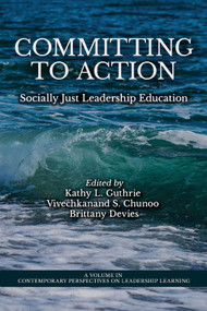Committing to Action (Socially Just Leadership Education) by Kathy L. Guthrie, Vivechkanand S. Chunoo, Brittany Devies, 9781837085941