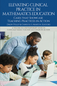 Elevating Clinical Practice in Mathematics Education (Cases That Showcase Teaching Practices in Action) by Drew Polly, Christie S. Martin, 9781837085118