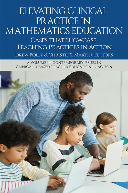 Elevating Clinical Practice in Mathematics Education (Cases That Showcase Teaching Practices in Action) by Drew Polly, Christie S. Martin, 9781837085118