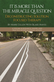 It Is More Than the Miracle Question (Deconstructing Solution Focused Therapy) by Mark Gillen, Blake Mayes, 9781837085316