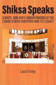 Shiksa Speaks (A White, Non-Jew's Understanding of the Cuban Jewish Diaspora and Its Legacy) by Laura Finley, 9781837084951