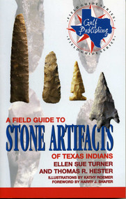 A Field Guide to Stone Artifacts of Texas Indians by Ellen Sue Turner, Thomas R. Hester, 9780891230519