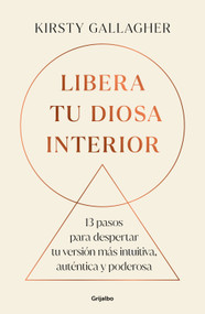 Libera tu Diosa interior: 13 pasos para despertar tu versión más intuitiva, auténtica y poderosa / The Goddess Path (Spanish Edition) by Kirsty Gallagher, 9786073855129