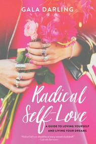 Radical Self-Love (A Guide to Loving Yourself and Living Your Dreams) by Gala Darling, 9781401951429