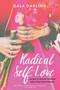 Radical Self-Love (A Guide to Loving Yourself and Living Your Dreams) by Gala Darling, 9781401951429