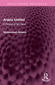 Arabia Unified (A Portrait of Ibn Saud) by Mohammed Almana, 9781032527345