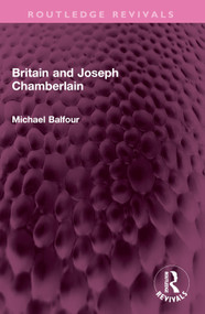 Britain and Joseph Chamberlain by Michael Balfour, 9781032527024