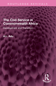 The Civil Service in Commonwealth Africa (Development and Transition) by A.L. Adu, 9781032526928