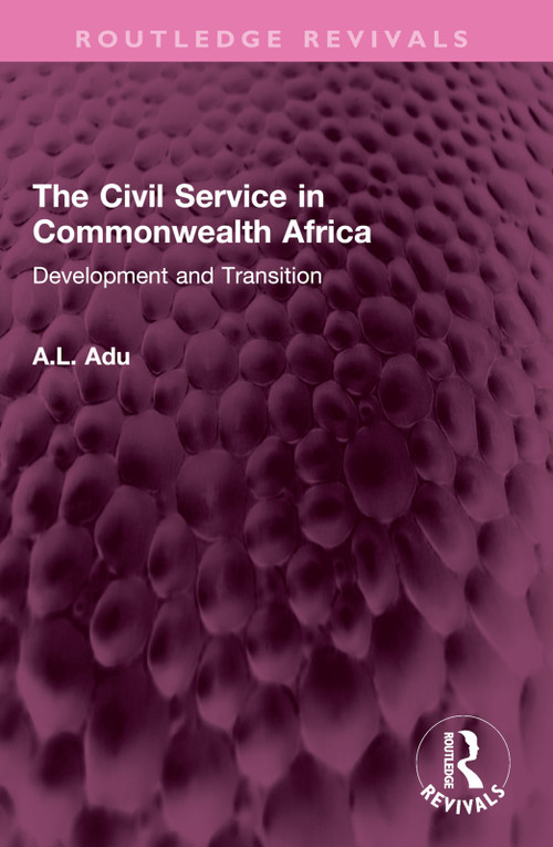 The Civil Service in Commonwealth Africa (Development and Transition) by A.L. Adu, 9781032526928