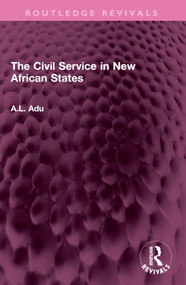 The Civil Service in New African States by A.L. Adu, 9781032526942