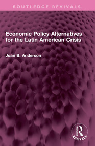 Economic Policy Alternatives for the Latin American Crisis by Joan B. Anderson, 9781032527369