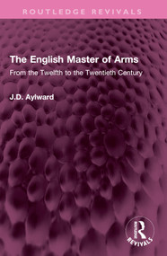 The English Master of Arms (From the Twelfth to the Twentieth Century) by J.D. Aylward, 9781032459325