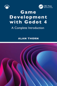 Game Development with Godot 4 (A Complete Introduction) by Alan Thorn, 9781032759241