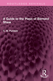 A Guide to the Plays of Bernard Shaw by C. B. Purdom, 9781032527260