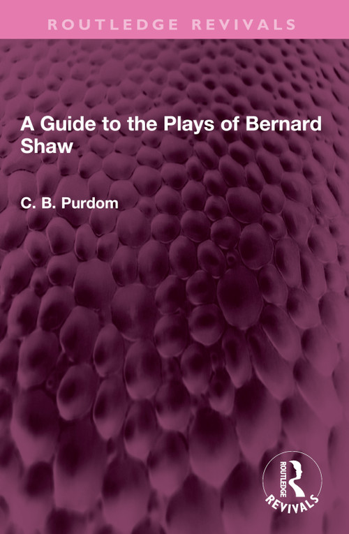A Guide to the Plays of Bernard Shaw by C. B. Purdom, 9781032527260