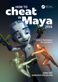 How to Cheat in Maya 2026 (Tools & Techniques for Animators) by Kenny Roy, Genevieve Freckelton, 9781032883090