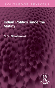 Indian Politics since the Mutiny by C. Y. Chintamani, 9781032527284
