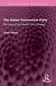 The Italian Communist Party (The Crisis of the Popular Front Strategy) by Grant Amyot, 9781032527222