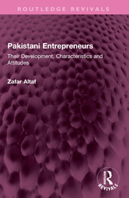 Pakistani Entrepreneurs (Their Development, Characteristics and Attitudes) by Zafar Altaf, 9781032526980