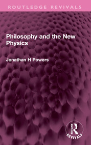 Philosophy and the New Physics by Jonathan H Powers, 9781032527130