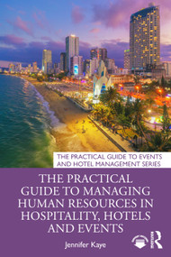 The Practical Guide to Managing Human Resources in Hospitality, Hotels and Events by Jennifer Kaye, 9781032745510