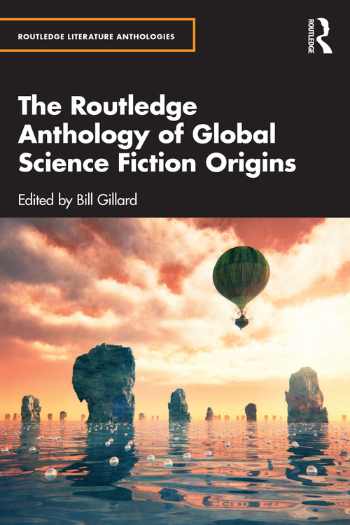 The Routledge Anthology of Global Science Fiction Origins by Bill Gillard, 9781041010494