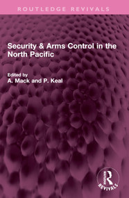 Security & Arms Control in the North Pacific by A. Mack, P. Keal, 9781032527154