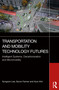 Transportation and Mobility Technology Futures (Intelligent Systems, Decarbonization and Micromobility) by Sungwon Lee, Devon Farmer, Hyun Kim, 9781032784410