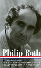 Philip Roth: Zuckerman Bound: A Trilogy & Epilogue 1979-1985 (LOA #175) (The Ghost Writer / Zuckerman Unbound / The Anatomy Lesson / The Prague Orgy) by Philip Roth, Ross Miller, 9781598530117