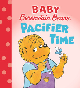 Pacifier Time (Baby Berenstain Bears) by Mike Berenstain, 9780593900406