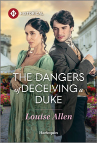 The Dangers of Deceiving a Duke by Louise Allen, 9781335831750
