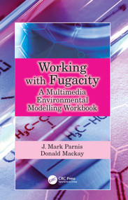 Working with Fugacity (A Multimedia Environmental Modelling Workbook) by J. Mark Parnis, Donald Mackay, 9781041108658