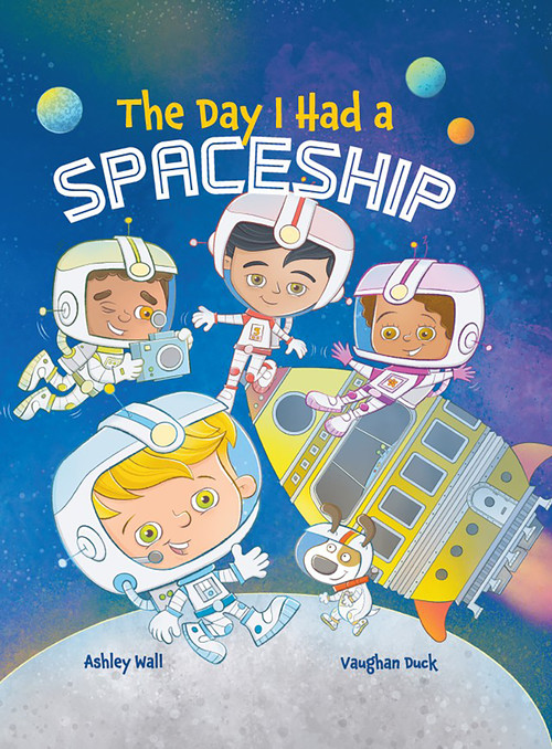 The Day I Had a Spaceship by Vaughan Duck, Ashley Wall, 9781960616289