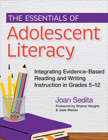 The Essentials of Adolescent Literacy (Integrating Evidence-Based Reading and Writing Instruction in Grades 5-12) by Joan Sedita, 9781681258898
