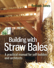Building with Straw Bales (A practical manual for self-builders and architects) by Barbara Jones, 9780857842282