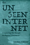 The Unseen Internet (Conjuring the Occult in Digital Discourse) by Shira Chess, 9780262553889