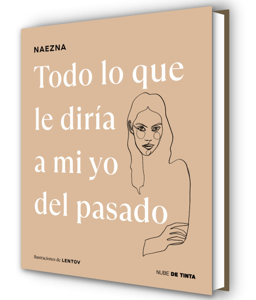 Todo lo que le diría a mi yo del pasado / Everything I Would Tell My Old Self (Spanish Edition) by Naezna, 9788419514424