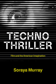 Technothriller (Film and the American Imagination) by Soraya Murray, 9780262051019