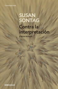 Contra la interpretación y otros ensayos / Against Interpretation: and Other Essays (Spanish Edition) by Susan Sontag, 9788483464205