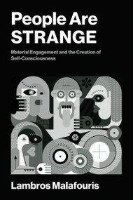 People Are STRANGE (Material Engagement and the Creation of Self-Consciousness) by Lambros Malafouris, 9780262553902
