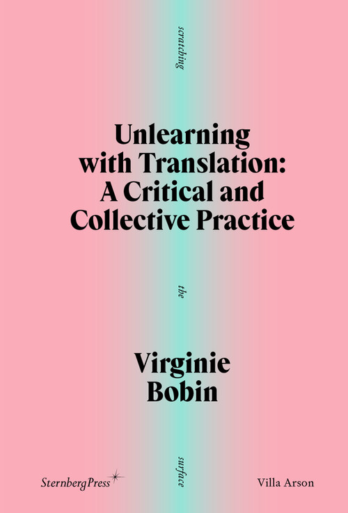Unlearning with Translation (A Critical and Collective Practice) by Virginie Bobin, Andrea Ancira, 9781915609830