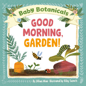 Baby Botanicals: Good Morning, Garden! by Jillian Miao, Riley Samels, 9780593519028