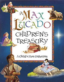 A Max Lucado Children's Treasury (A Child's First Collection) by Max Lucado, 9781400310487